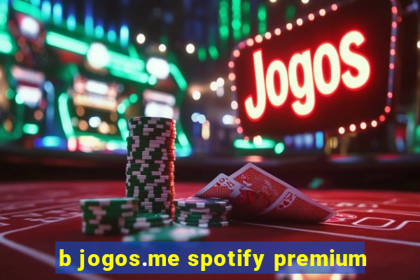 b jogos.me spotify premium